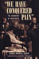"We have conquered pain" : the discovery of anesthesia /