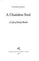 A chainless soul : a life of Emily Brontë /
