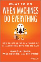 What to do when machines do everything : how to get ahead in a world of AI, algorithms, bots, and big data /
