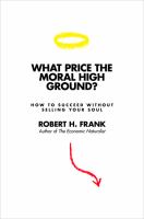 What Price the Moral High Ground? : How to Succeed without Selling Your Soul /