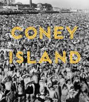Coney Island : visions of an American dreamland, 1861-2008 /