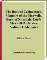 The Book of Carlaverock : memoirs of the Maxwells, Earls of Nithsdale, Lords Maxwell & Herries.