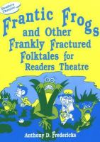 Frantic frogs and other frankly fractured folktales for readers theatre