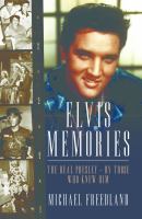 Elvis memories : the real Elvis Presley, by those who knew him /