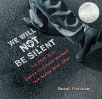 We will not be silent : the White Rose student resistance movement that defied Adolf Hitler /