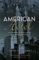 American hotel : the Waldorf-Astoria and the making of a century /