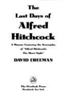 The last days of Alfred Hitchcock : a memoir featuring the screenplay of "Alfred Hitchcock's The short night" /