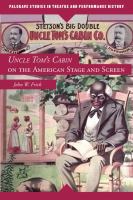 Uncle Tom's cabin on the American stage and screen /