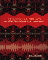 Chasing rainbows : collecting American Indian trade & camp blankets /