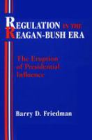 Regulation in the Reagan-Bush era : the eruption of presidential influence /
