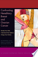 Confronting Hereditary Breast and Ovarian Cancer Identify Your Risk, Understand Your Options, Change Your Destiny /