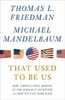 That used to be us : how America fell behind in the world it invented and how we can come back /