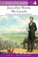 Just a few words, Mr. Lincoln : the story of the Gettysburg Address /