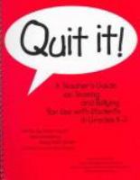Quit it! : a teacher's guide on teasing and bullying for use with students in grades K-3 /