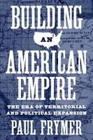 Building an American empire the era of territorial and political expansion /