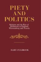 Piety and politics : religion and the rise of absolutism in England, Württemberg, and Prussia /