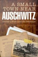 A small town near Auschwitz : ordinary Nazis and the Holocaust /