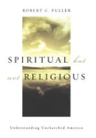 Spiritual, but not religious : understanding unchurched America /