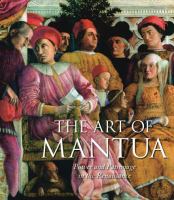 The art of Mantua : power and patronage in the Renaissance /