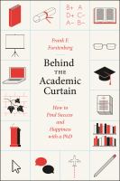 Behind the academic curtain : how to find success and happiness with a PhD /