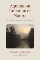 AQUINAS ON IMITATION OF NATURE : source of principles of moral action.