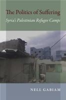The politics of suffering : Syria's Palestinian refugee camps /