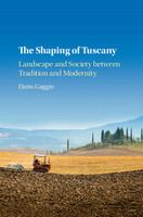The shaping of Tuscany : landscape and society between tradition and modernity /