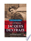 Une vie de soldat : le Général Jacques A. Dextraze (1919-1993) /