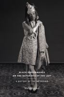 Black performance on the outskirts of the left : a history of the impossible /