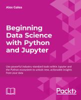 Beginning data analysis with Python and Jupyter : use powerful industry-standard tools to unlock new, actionable insight from your existing data /