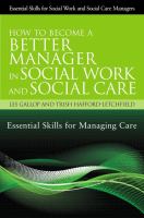 How to Become a Better Manager in Social Work and Social Care : Essential Skills for Managing Care /