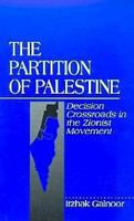 The partition of Palestine decision crossroads in the Zionist movement /