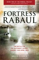 Fortress Rabaul : the battle for the Southwest Pacific, January 1942-April 1943 /