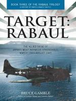 Target Rabaul : the allied siege of Japan's most infamous stronghold, March 1943-August 1945 /