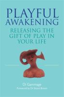 Playful awakening : releasing the gift of play in your life /