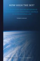 How high the sky? : the definition and delimitation of outer space and territorial airspace in international law /