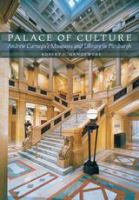 Palace of Culture Andrew Carnegie's Museums and Library in Pittsburgh /