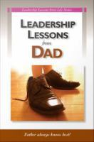 Leadership lessons from dad : father always knows best! /
