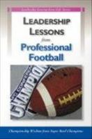 Leadership lessons from professional football : championship wisdom from Super Bowl champions /