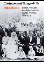 The important things of life women, work, and family in Sweetwater County, Wyoming, 1880-1929 /