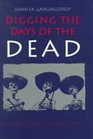 Digging the Days of the Dead : a reading of Mexico's dias de muertos /