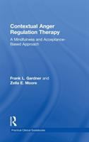 Contextual anger regulation therapy : a mindfulness and acceptance-based approach /