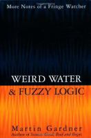 Weird water & fuzzy logic : more notes of a fringe watcher /