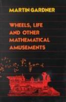 Wheels, life, and other mathematical amusements /