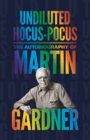 Undiluted hocus-pocus : the autobiography of Martin Gardner.