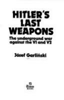 Hitler's last weapons : the underground war against the V1 and V2 /