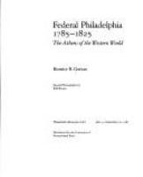 Federal Philadelphia, 1785-1825 : the Athens of the western world : Philadelphia Museum of Art, July 5-September 20, 1987 /