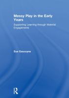 Messy play in the early years : supporting learning through material engagements /