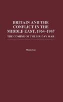 Britain and the conflict in the Middle East, 1964-1967 : the coming of the Six-Day War /
