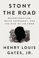 Stony the road : Reconstruction, white supremacy, and the rise of Jim Crow /